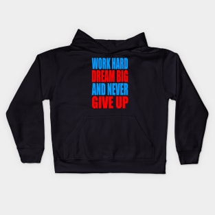 Work hard dream big and never give up Kids Hoodie